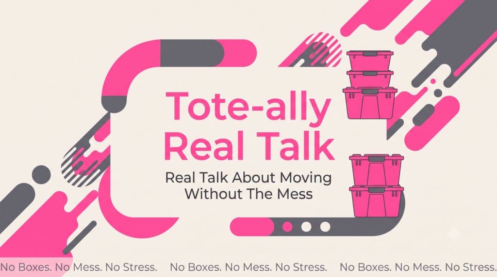 Tote-ally Real Talk blog series header featuring hot pink stacked moving totes with tagline No Boxes No Mess No Stress - Stack N Go Totes moving and packing tips